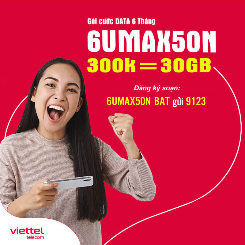 Đăng ký gói 6UMAX50N Viettel nhận ngay 5GB/30 ngày giá 300k 6 tháng